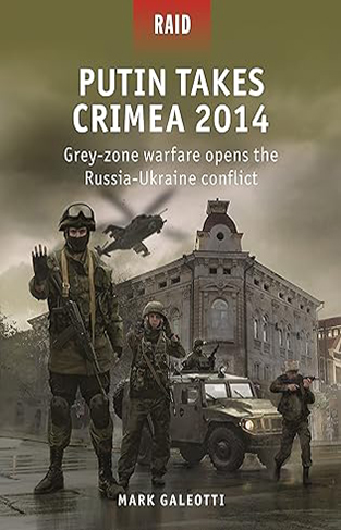 Putin Takes Crimea 2014: Russia's 'grey zone warfare' brings conquest back to Europe